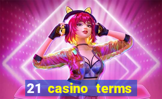 21 casino terms and conditions