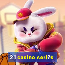 21 casino seri?s