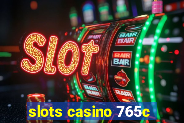 slots casino 765c