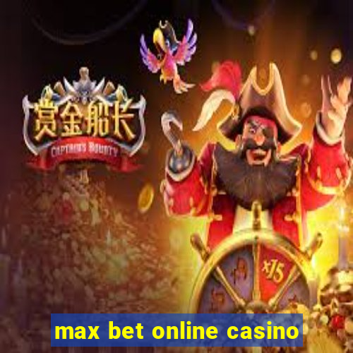 max bet online casino