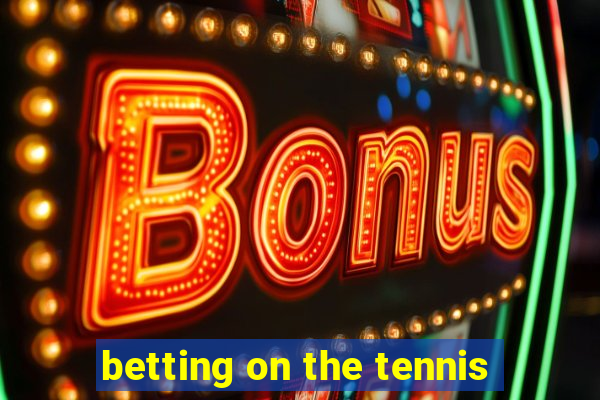 betting on the tennis