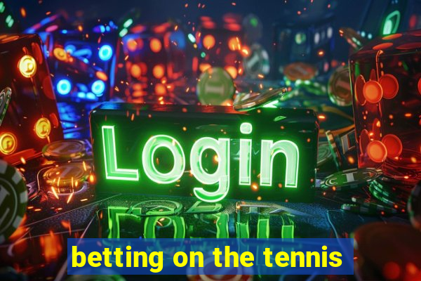 betting on the tennis