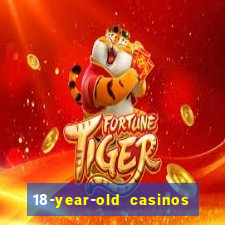 18-year-old casinos near me