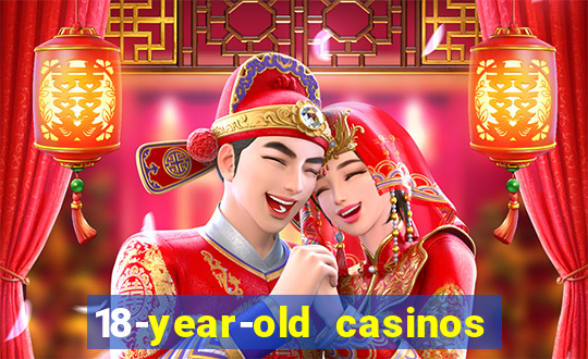 18-year-old casinos near me