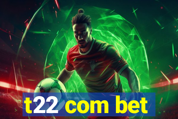 t22 com bet