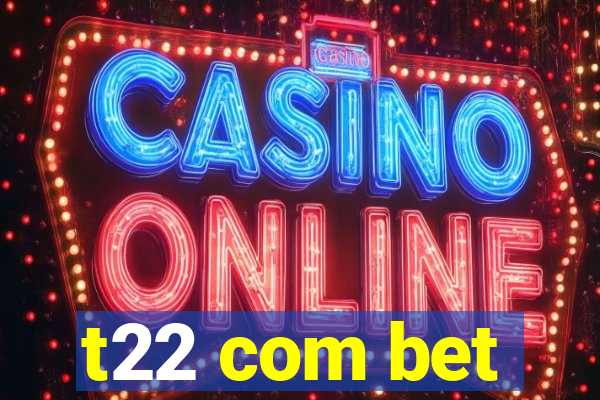 t22 com bet