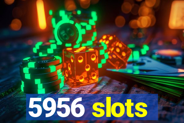 5956 slots