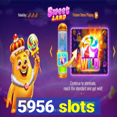 5956 slots