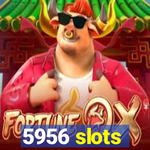 5956 slots