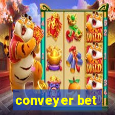 conveyer bet