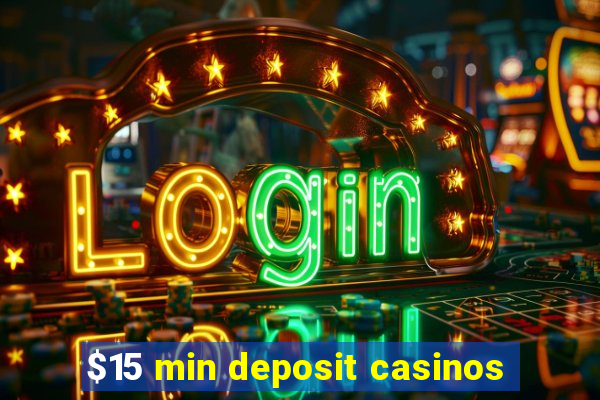 $15 min deposit casinos