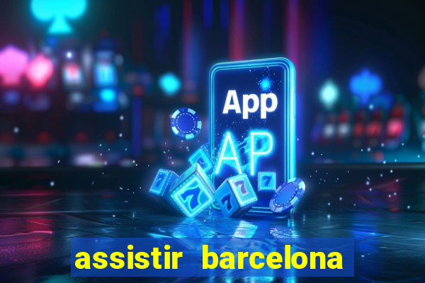 assistir barcelona x granada em hd