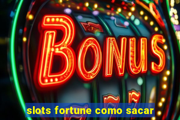 slots fortune como sacar