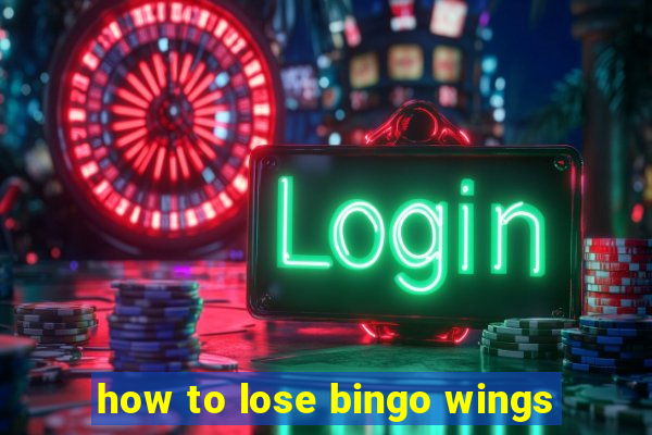 how to lose bingo wings