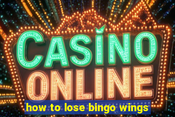 how to lose bingo wings