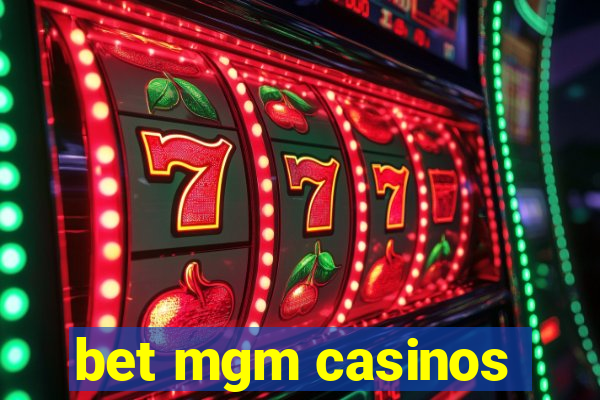 bet mgm casinos