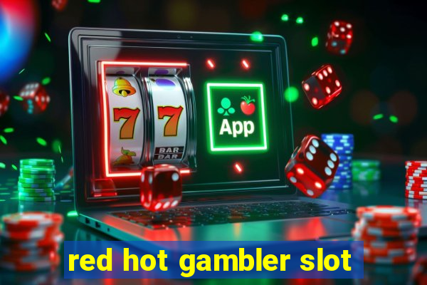 red hot gambler slot