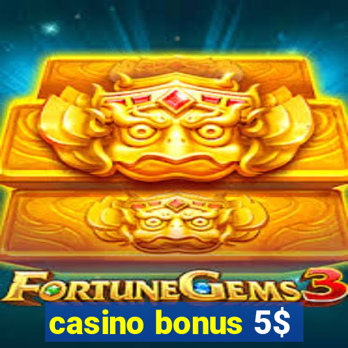 casino bonus 5$