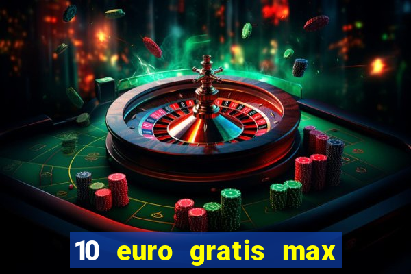 10 euro gratis max casino ohne einzahlung