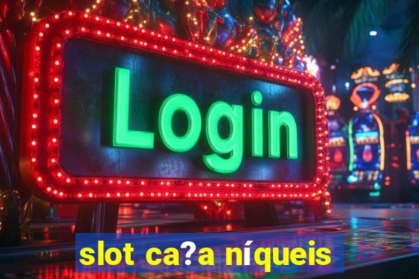 slot ca?a níqueis