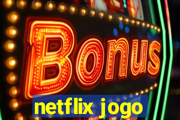 netflix jogo