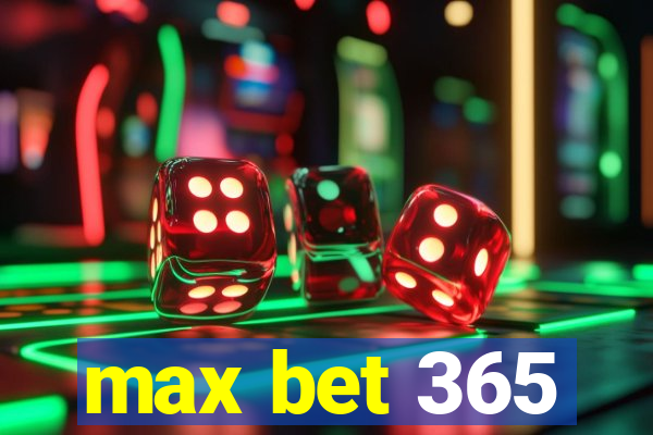 max bet 365