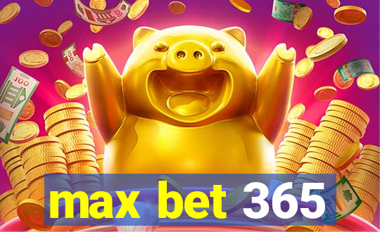 max bet 365