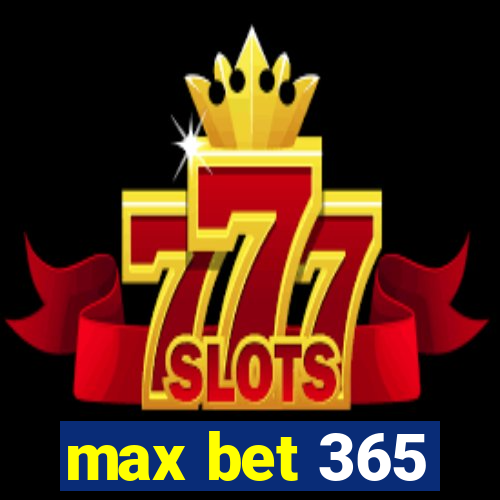 max bet 365