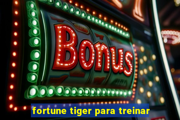 fortune tiger para treinar