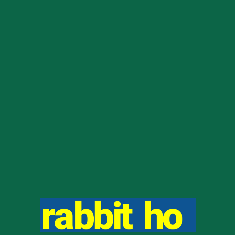 rabbit ho