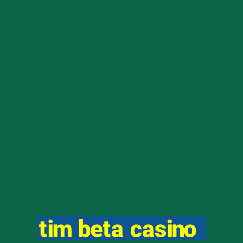 tim beta casino