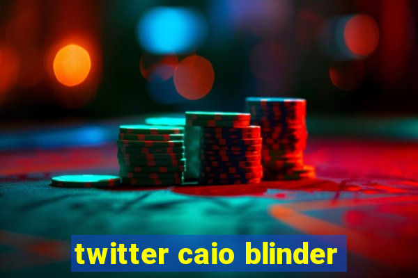 twitter caio blinder