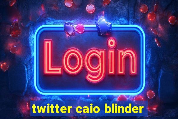 twitter caio blinder