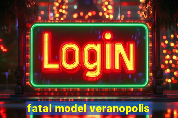 fatal model veranopolis