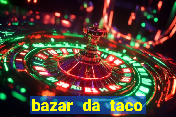 bazar da taco agendamento online