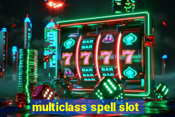 multiclass spell slot