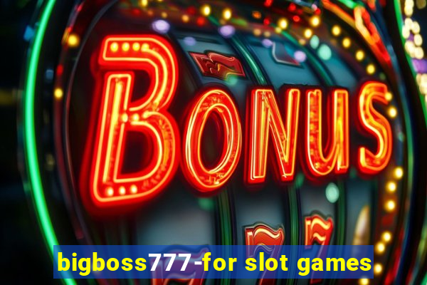 bigboss777-for slot games