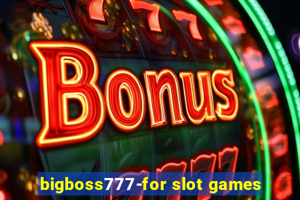 bigboss777-for slot games