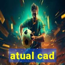 atual cad