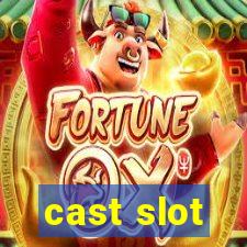 cast slot