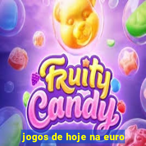 jogos de hoje na euro