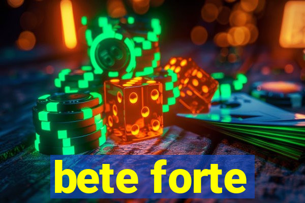 bete forte