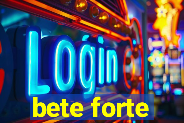 bete forte