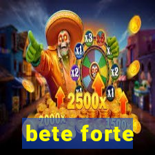 bete forte