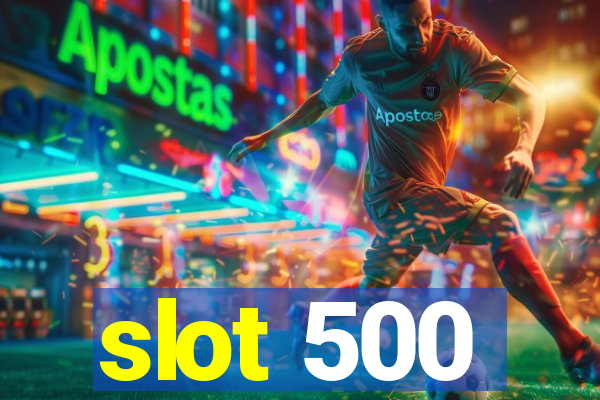 slot 500