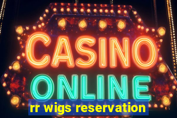 rr wigs reservation