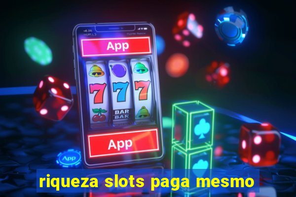 riqueza slots paga mesmo