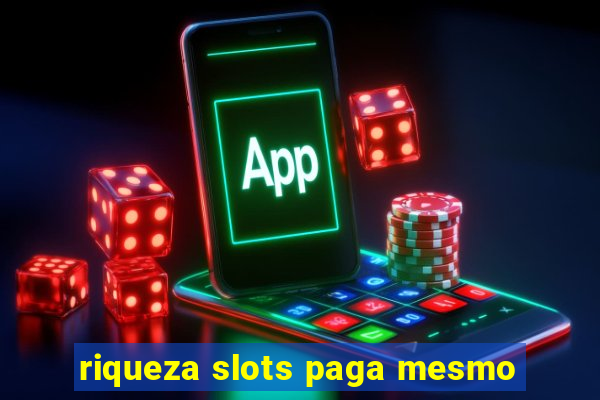 riqueza slots paga mesmo