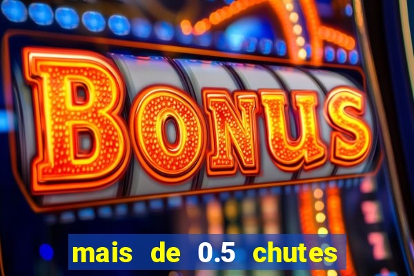 mais de 0.5 chutes ao gol