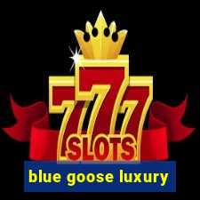 blue goose luxury